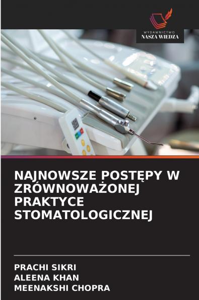 NAJNOWSZE POSTĘPY W ZRÓWNOWAŻONEJ PRAKTYCE STOMATOLOGICZNEJ