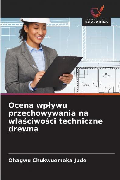 Ocena wpływu przechowywania na właściwości techniczne drewna