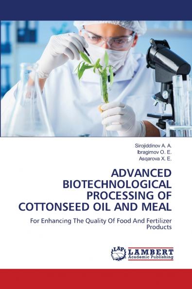 ADVANCED BIOTECHNOLOGICAL PROCESSING OF COTTONSEED OIL AND MEAL