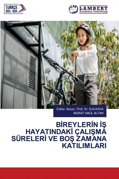 BİREYLERİN İŞ HAYATINDAKİ ÇALIŞMA SÜRELERİ VE BOŞ ZAMANA KATILIMLARI
