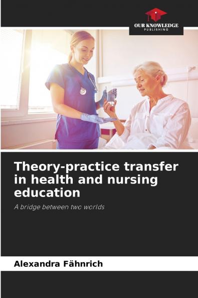 Theory-practice transfer in health and nursing education
