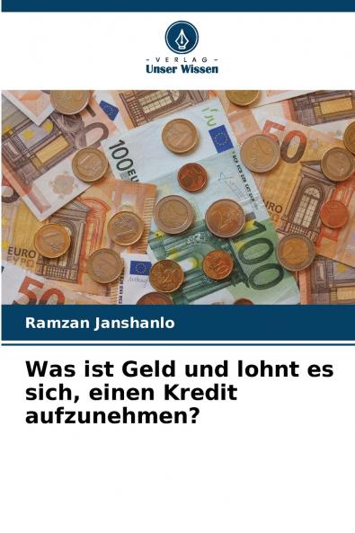Was ist Geld und lohnt es sich einen Kredit aufzunehmen?