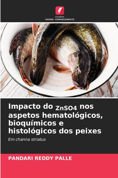 Impacto do ZnSO4 nos aspetos hematológicos bioquímicos e histológicos dos peixes