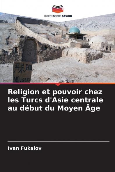 Religion et pouvoir chez les Turcs d'Asie centrale au début du Moyen Âge