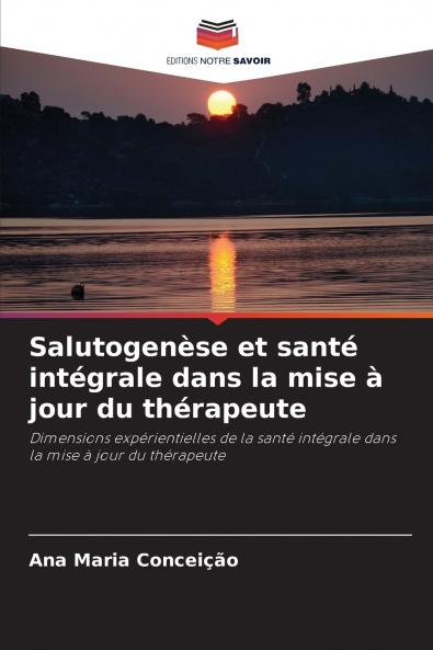 Salutogenèse et santé intégrale dans la mise à jour du thérapeute
