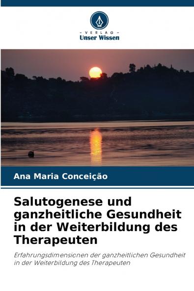 Salutogenese und ganzheitliche Gesundheit in der Weiterbildung des Therapeuten