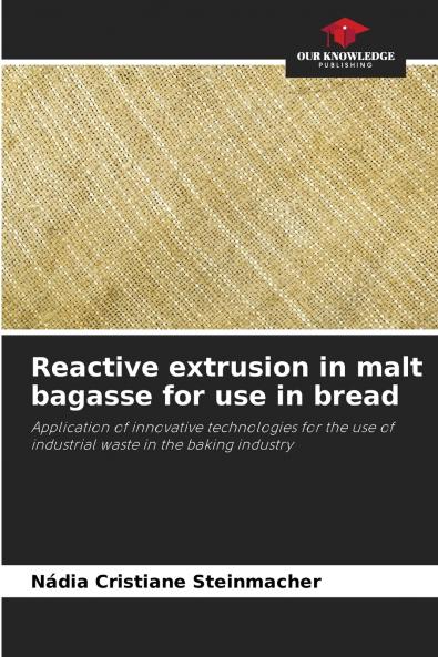 Reactive extrusion in malt bagasse for use in bread