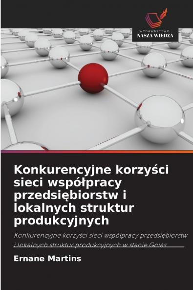 Konkurencyjne korzyści sieci współpracy przedsiębiorstw i lokalnych struktur produkcyjnych