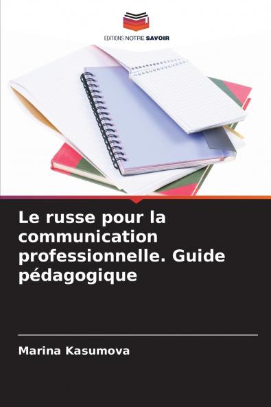 Le russe pour la communication professionnelle. Guide pédagogique