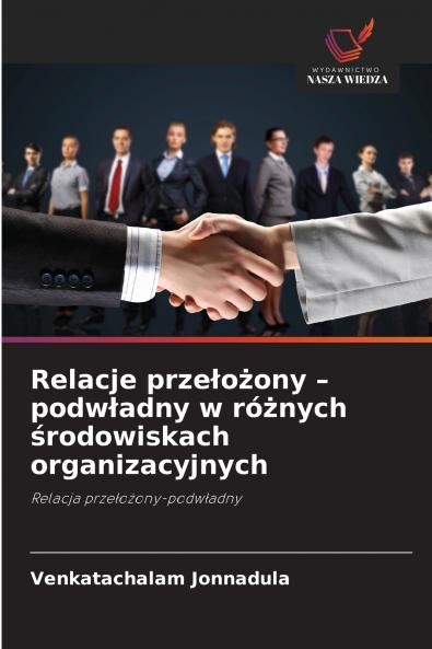 Relacje przełożony - podwładny w różnych środowiskach organizacyjnych