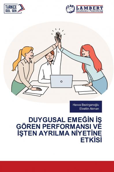 DUYGUSAL EMEĞİN İŞ GÖREN PERFORMANSI VE İŞTEN AYRILMA NİYETİNE ETKİSİ