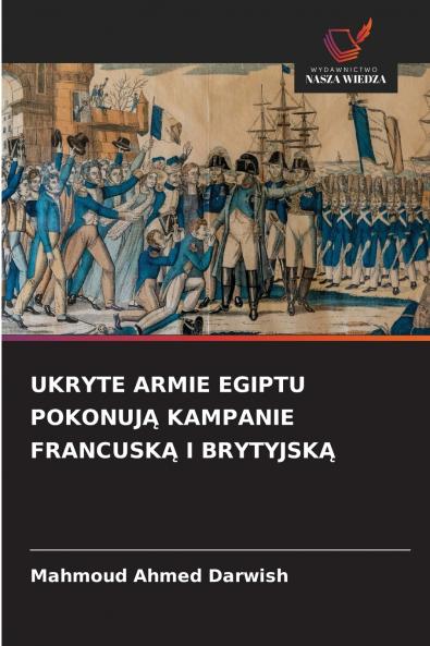 UKRYTE ARMIE EGIPTU POKONUJĄ KAMPANIE FRANCUSKĄ I BRYTYJSKĄ