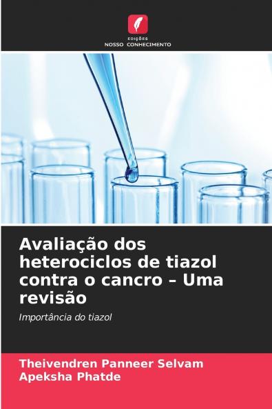 Avaliação dos heterociclos de tiazol contra o cancro - Uma revisão