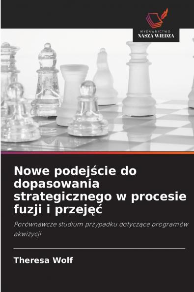 Nowe podejście do dopasowania strategicznego w procesie fuzji i przejęć