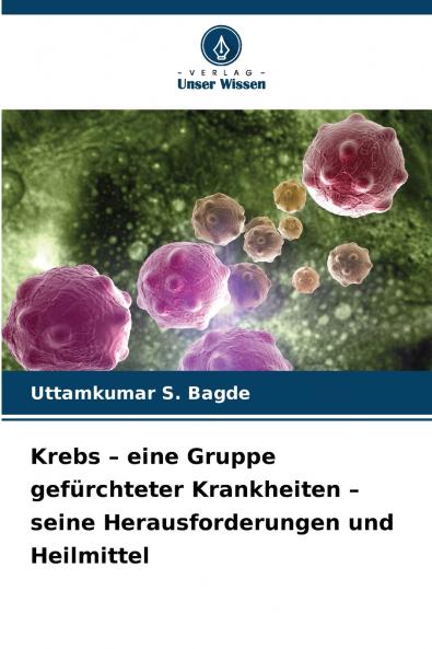 Krebs - eine Gruppe gefürchteter Krankheiten - seine Herausforderungen und Heilmittel