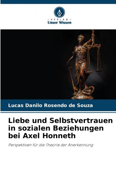 Liebe und Selbstvertrauen in sozialen Beziehungen bei Axel Honneth