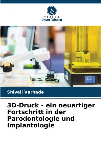 3D-Druck - ein neuartiger Fortschritt in der Parodontologie und Implantologie