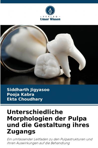 Unterschiedliche Morphologien der Pulpa und die Gestaltung ihres Zugangs