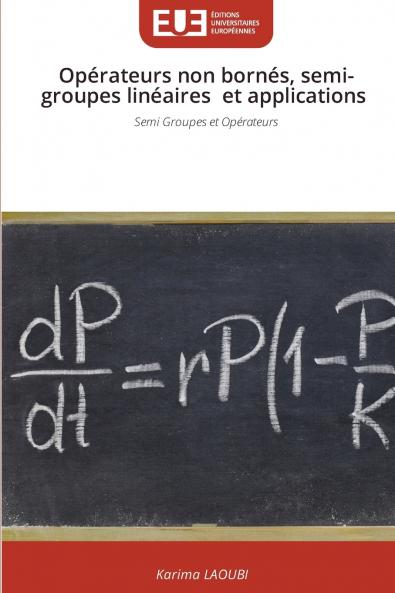 Opérateurs non bornés semi-groupes linéaires et applications