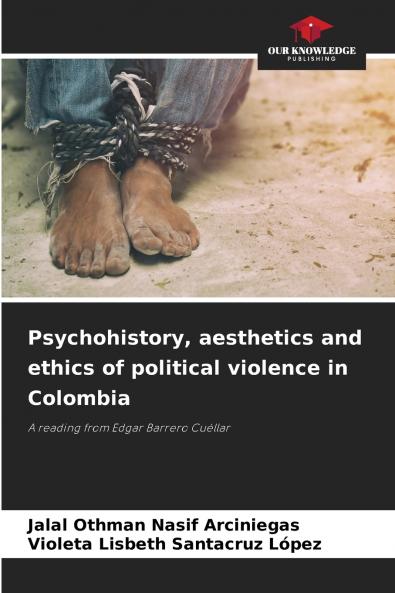 Psychohistory aesthetics and ethics of political violence in Colombia