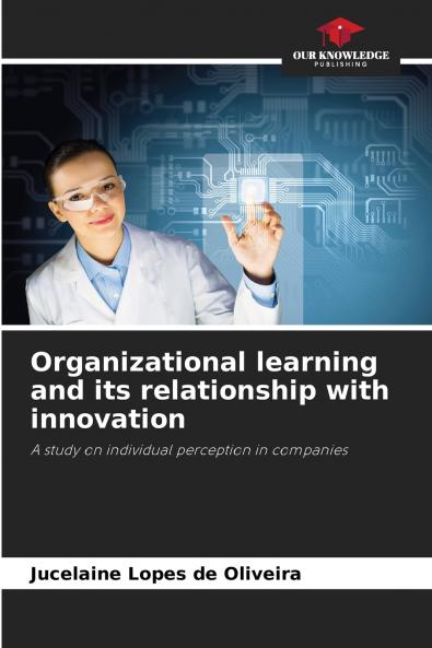 Organizational learning and its relationship with innovation