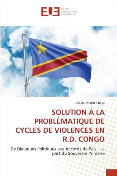 SOLUTION À LA PROBLÉMATIQUE DE CYCLES DE VIOLENCES EN R.D. CONGO