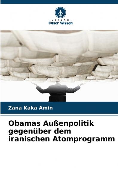 Obamas Außenpolitik gegenüber dem iranischen Atomprogramm