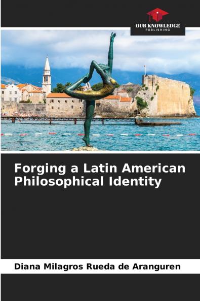 Forging a Latin American Philosophical Identity