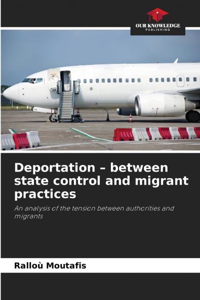 Deportation - between state control and migrant practices