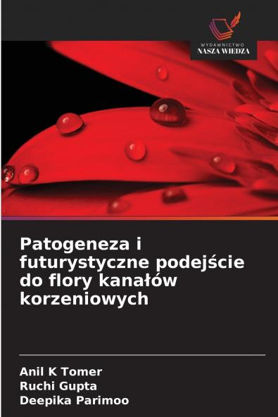 Patogeneza i futurystyczne podejście do flory kanałów korzeniowych