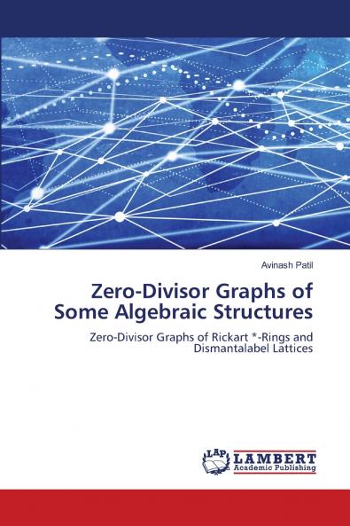 Zero-Divisor Graphs of Some Algebraic Structures