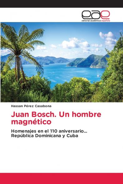Juan Bosch. Un hombre magnético