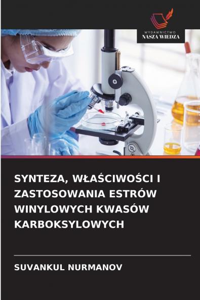 SYNTEZA WŁAŚCIWOŚCI I ZASTOSOWANIA ESTRÓW WINYLOWYCH KWASÓW KARBOKSYLOWYCH