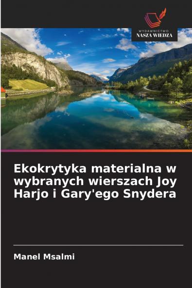 Ekokrytyka materialna w wybranych wierszach Joy Harjo i Gary'ego Snydera