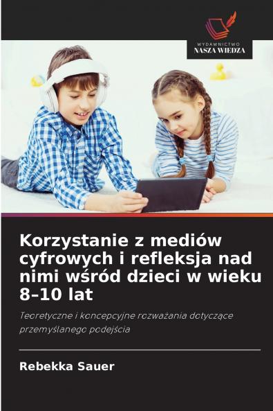 Korzystanie z mediów cyfrowych i refleksja nad nimi wśród dzieci w wieku 8-10 lat