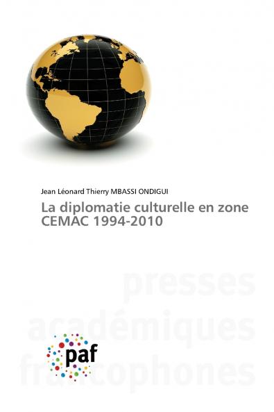 La diplomatie culturelle en zone CEMAC 1994-2010