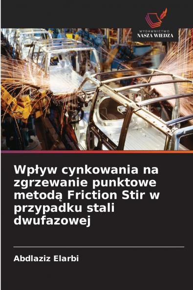 Wpływ cynkowania na zgrzewanie punktowe metodą Friction Stir w przypadku stali dwufazowej