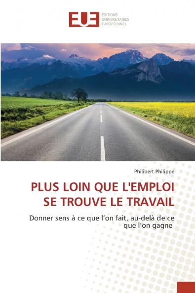PLUS LOIN QUE L'EMPLOI SE TROUVE LE TRAVAIL