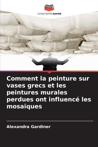 Comment la peinture sur vases grecs et les peintures murales perdues ont influencé les mosaïques