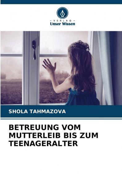 BETREUUNG VOM MUTTERLEIB BIS ZUM TEENAGERALTER