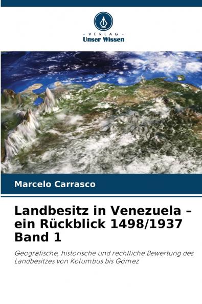 Landbesitz in Venezuela - ein Rückblick 1498/1937 Band 1