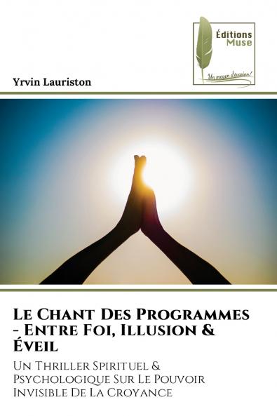 Le Chant Des Programmes - Entre Foi Illusion & Éveil