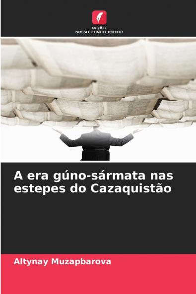 A era gúno-sármata nas estepes do Cazaquistão