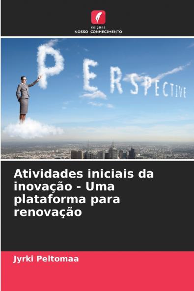 Atividades iniciais da inovação - Uma plataforma para renovação