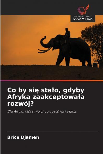 Co by się stało gdyby Afryka zaakceptowała rozwój?