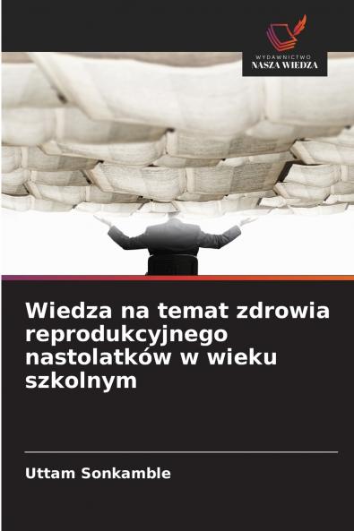 Wiedza na temat zdrowia reprodukcyjnego nastolatków w wieku szkolnym