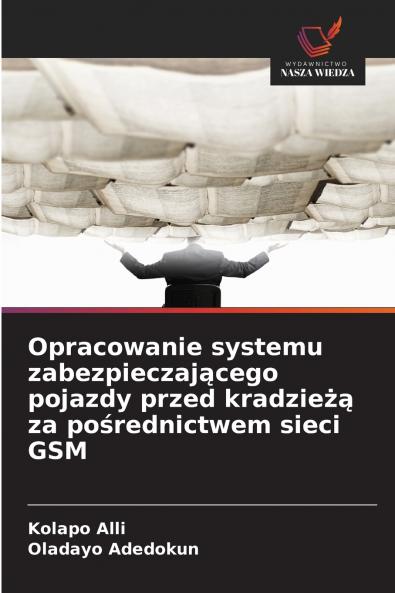 Opracowanie systemu zabezpieczającego pojazdy przed kradzieżą za pośrednictwem sieci GSM