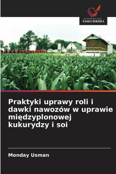 Praktyki uprawy roli i dawki nawozów w uprawie międzyplonowej kukurydzy i soi