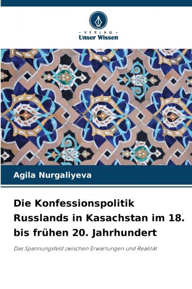 Die Konfessionspolitik Russlands in Kasachstan im 18. bis frühen 20. Jahrhundert
