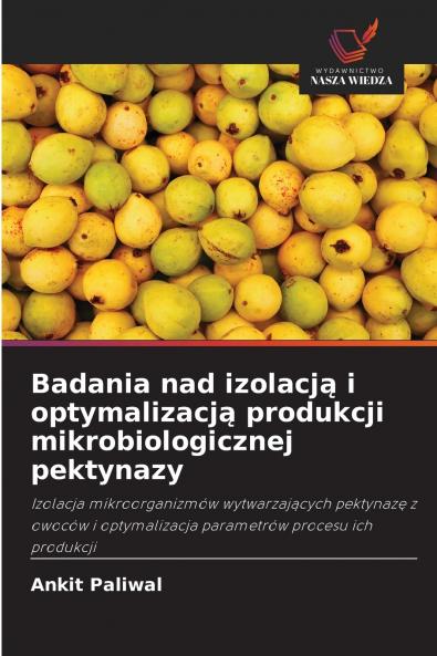 Badania nad izolacją i optymalizacją produkcji mikrobiologicznej pektynazy